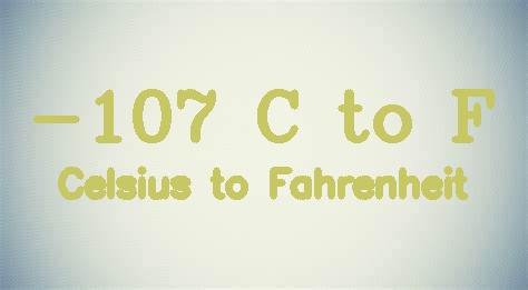 -107 Celsius to Fahrenheit [-107 C in F]