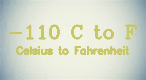 -110 Celsius to Fahrenheit (-110 C to F)