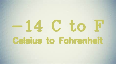 -14 Celsius to Fahrenheit [-14 C to F]