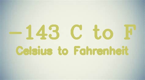 -143 Celsius to Fahrenheit [-143 C to F]