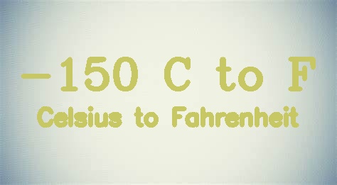 -150 Celsius to Fahrenheit [-150 C to F]