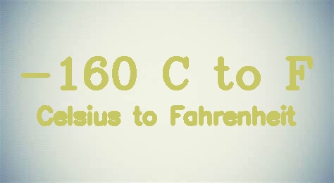 -160 Celsius to Fahrenheit (-160 C in F)