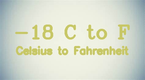 -18 Celsius to Fahrenheit [-18 C in F]