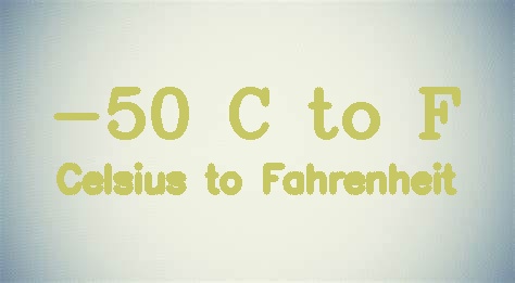 -50 Celsius to Fahrenheit [-50 C to F]