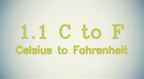 1.1 Fahrenheit to Celsius [1.1 F to C]