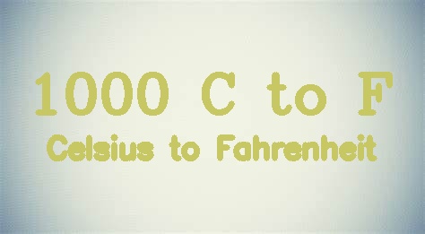 1000 Celsius to Fahrenheit (1000 °C in °F)