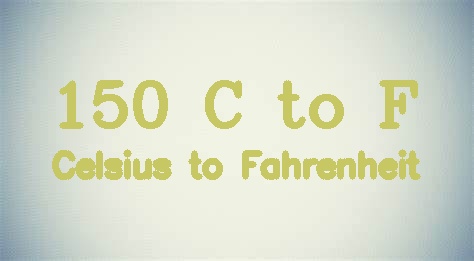 150 Celsius to Fahrenheit [150 C to F]