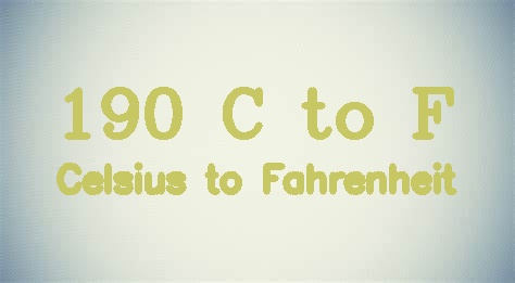 190 Celsius to Fahrenheit (190 °C to °F)