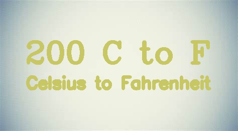 200 Celsius to Fahrenheit (200 °C to °F)