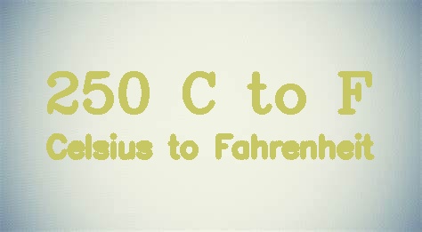 250 Celsius to Fahrenheit (250 C to F)