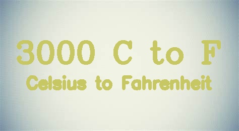 3000 Celsius to Fahrenheit (3000 °C to °F)