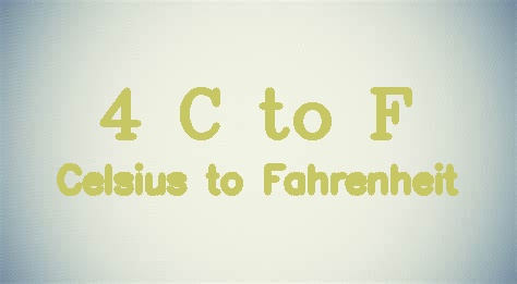 4 Celsius to Fahrenheit - 4 C in F