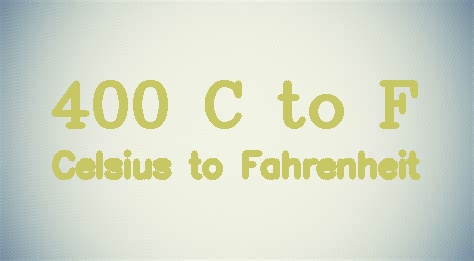 400 Celsius to Fahrenheit - 400 °C in °F