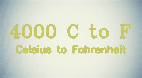 4000 Celsius to Fahrenheit - 4000 C in F