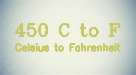 450 Celsius to Fahrenheit [450 °C to °F]