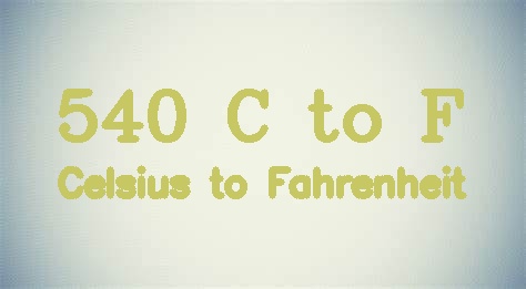 540 Celsius to Fahrenheit - 540 °C in °F