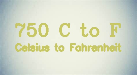 750 Celsius to Fahrenheit (750 °C to °F)