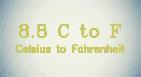 8.8 Celsius to Fahrenheit (8.8 C in F)